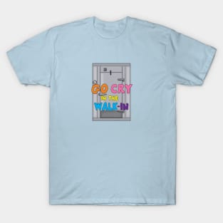 Go Cry in the Walk In T-Shirt